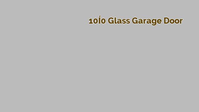 10×10 glass garage door