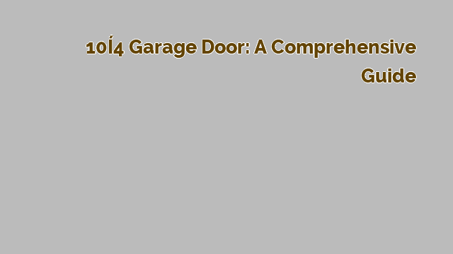 10×14 Garage Door: A Comprehensive Guide