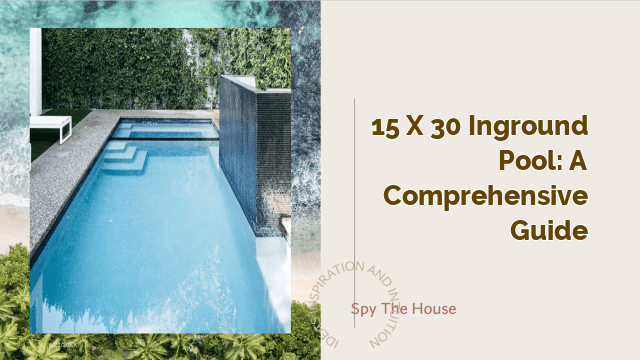 15 x 30 Inground Pool: A Comprehensive Guide