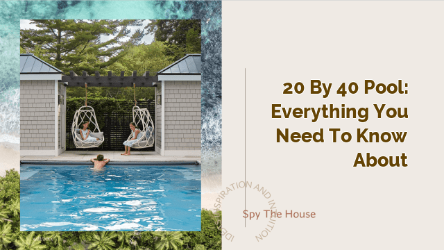 20 by 40 Pool: Everything You Need to Know About