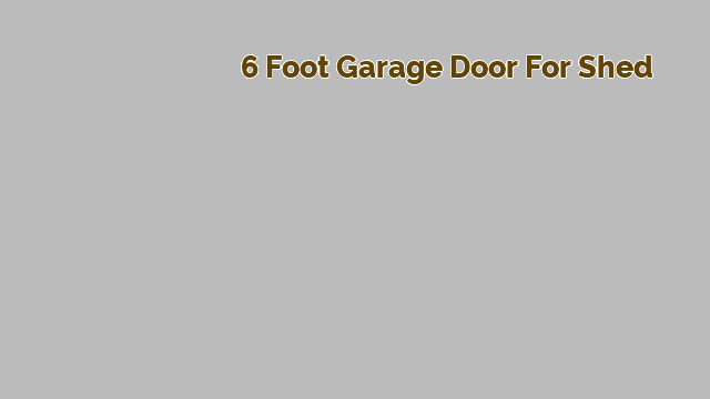 6 foot garage door for shed