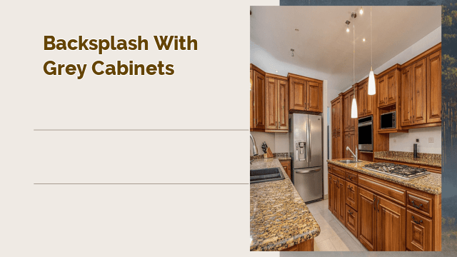 Backsplash with Grey Cabinets