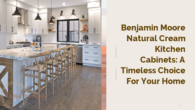 Benjamin Moore Natural Cream Kitchen Cabinets: A Timeless Choice for Your Home