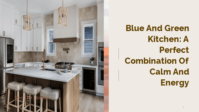 Blue and Green Kitchen: A Perfect Combination of Calm and Energy