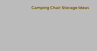 camping chair storage ideas