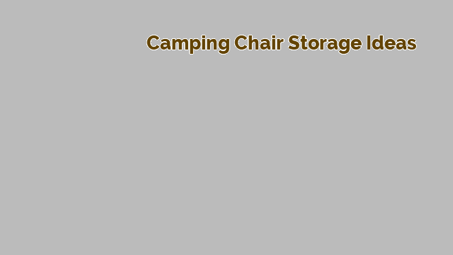 camping chair storage ideas