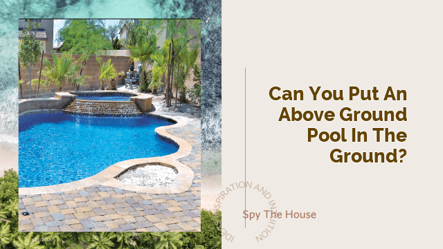 Can You Put an Above Ground Pool in the Ground?