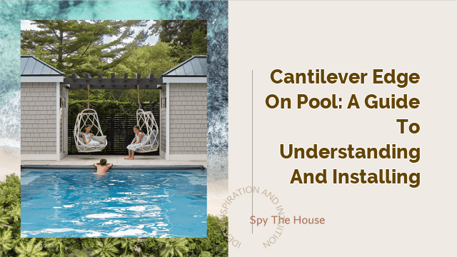 Cantilever Edge on Pool: A Guide to Understanding and Installing