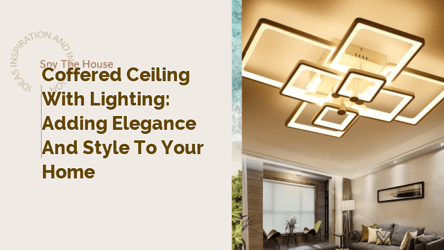 Coffered Ceiling with Lighting: Adding Elegance and Style to Your Home