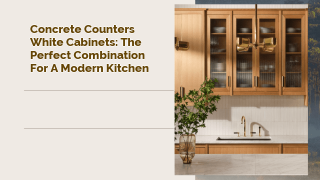 Concrete Counters White Cabinets: The Perfect Combination for a Modern Kitchen
