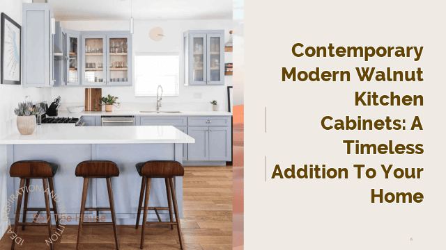 Contemporary Modern Walnut Kitchen Cabinets: A Timeless Addition to Your Home