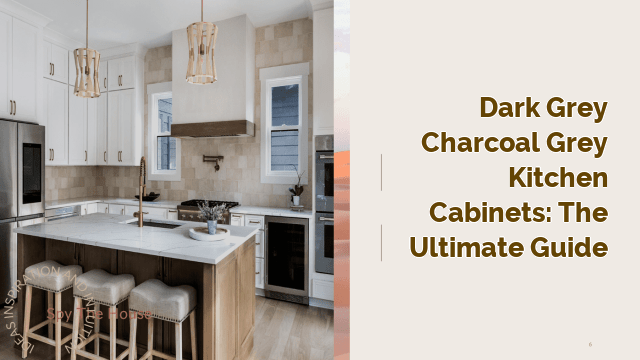 Dark Grey Charcoal Grey Kitchen Cabinets: The Ultimate Guide