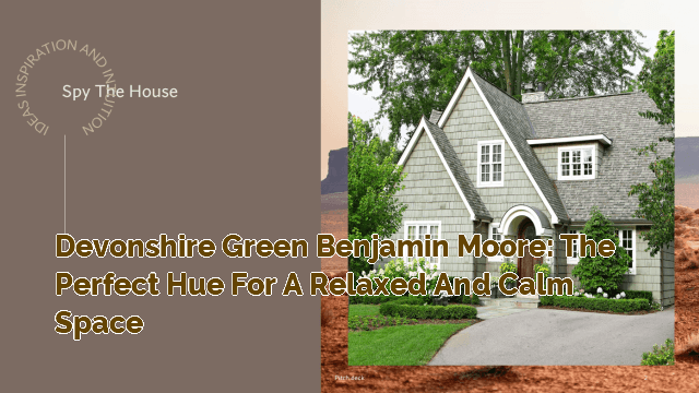 Devonshire Green Benjamin Moore: The Perfect Hue for a Relaxed and Calm Space