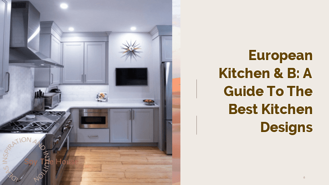 European Kitchen & B: A Guide to the Best Kitchen Designs