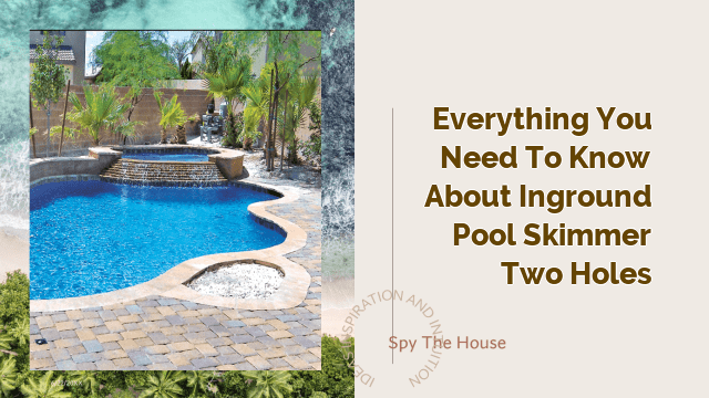 Everything You Need to Know About Inground Pool Skimmer Two Holes