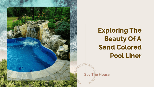 Exploring the Beauty of a Sand Colored Pool Liner
