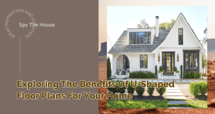 Exploring the Benefits of U-Shaped Floor Plans for Your Home