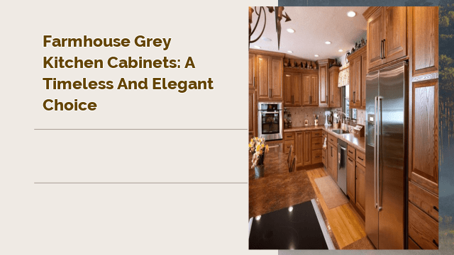 Farmhouse Grey Kitchen Cabinets: A Timeless and Elegant Choice