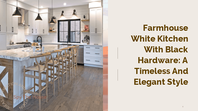 Farmhouse White Kitchen with Black Hardware: A Timeless and Elegant Style