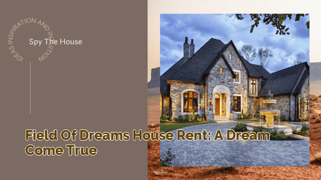 Field of Dreams House Rent: A Dream Come True
