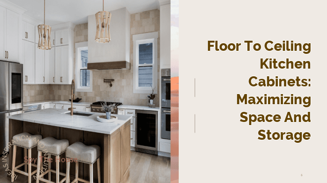 Floor to Ceiling Kitchen Cabinets: Maximizing Space and Storage