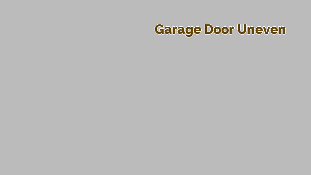 garage door uneven