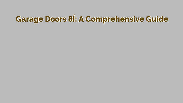 Garage Doors 8×8: A Comprehensive Guide