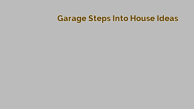 garage steps into house ideas