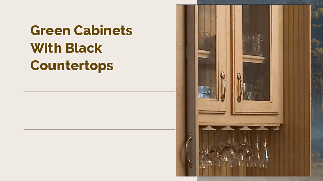 Green Cabinets with Black Countertops: A Timeless and Elegant Kitchen Design