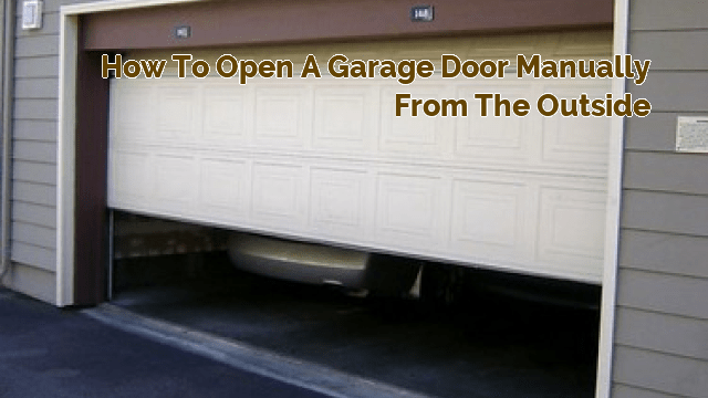 how to open a garage door manually from the outside
