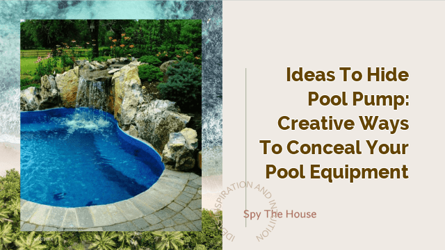 Ideas to Hide Pool Pump: Creative Ways to Conceal Your Pool Equipment