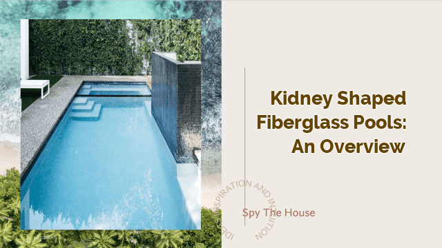 Kidney Shaped Fiberglass Pools: An Overview