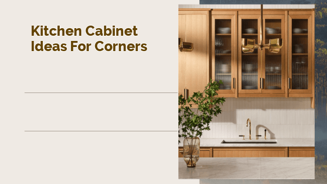 Kitchen Cabinet Ideas for Corners