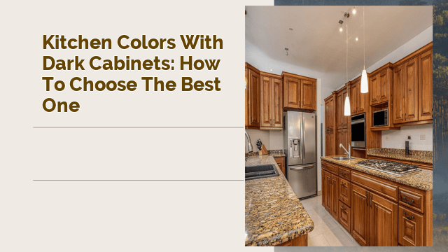 Kitchen Colors with Dark Cabinets: How to Choose the Best One