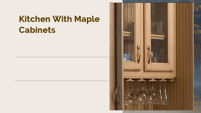 Kitchen with Maple Cabinets: A Timeless and Elegant Choice for Your Home