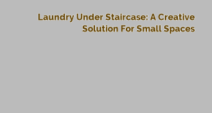 Laundry Under Staircase: A Creative Solution for Small Spaces