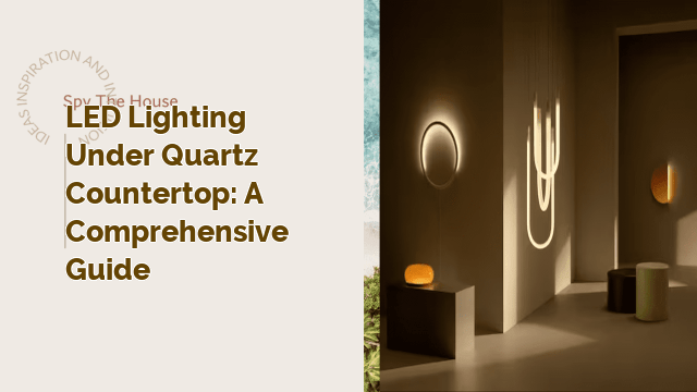 LED Lighting Under Quartz Countertop: A Comprehensive Guide
