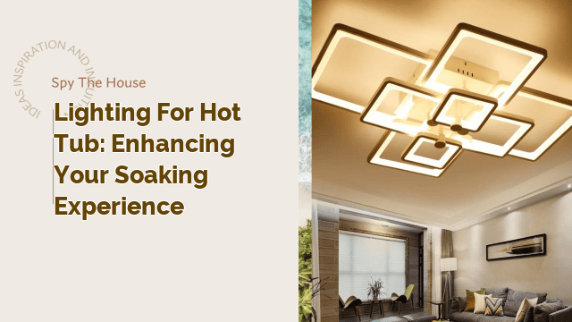 Lighting for Hot Tub: Enhancing Your Soaking Experience