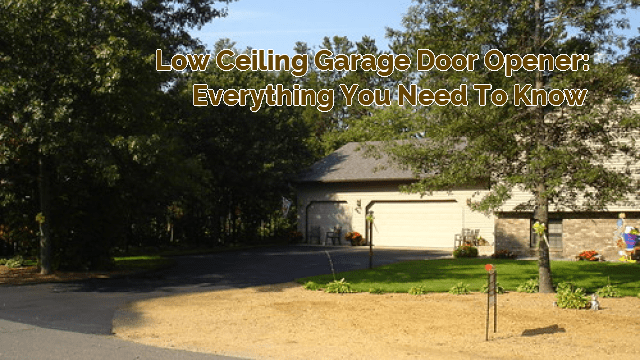 Low Ceiling Garage Door Opener: Everything You Need to Know