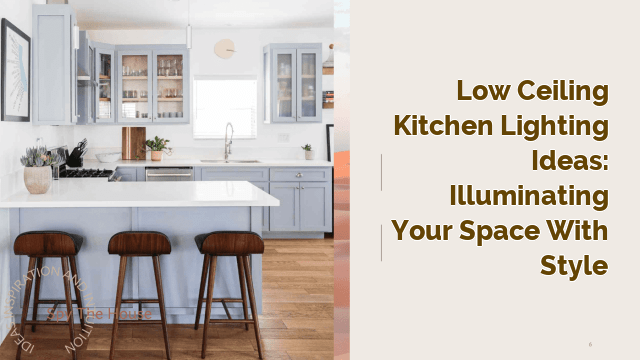 Low Ceiling Kitchen Lighting Ideas: Illuminating Your Space with Style