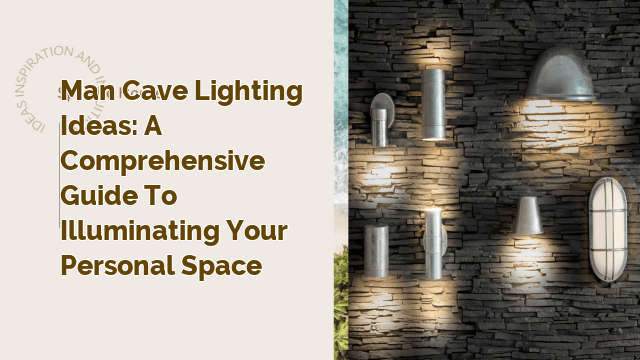 Man Cave Lighting Ideas: A Comprehensive Guide to Illuminating Your Personal Space