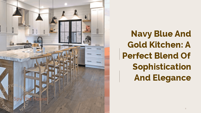Navy Blue and Gold Kitchen: A Perfect Blend of Sophistication and Elegance