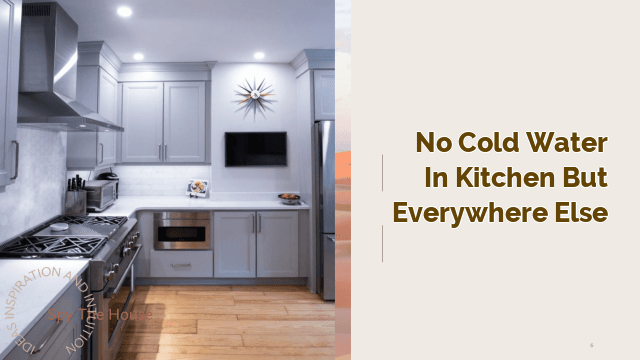 no cold water in kitchen but everywhere else