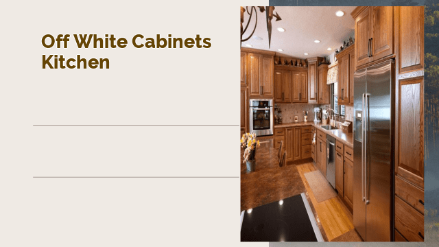 Off White Cabinets Kitchen: A Timeless Beauty for Your Home