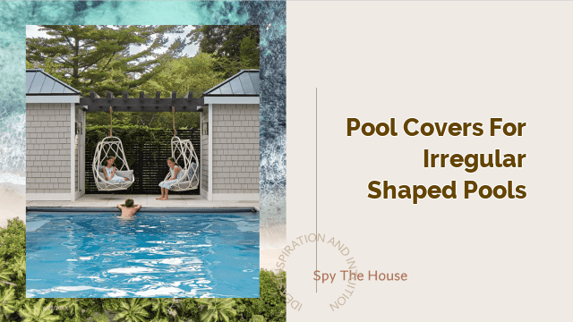 Pool Covers for Irregular Shaped Pools