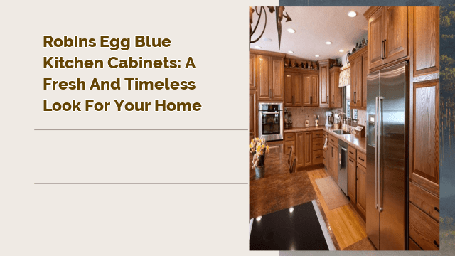 Robins Egg Blue Kitchen Cabinets: A Fresh and Timeless Look for Your Home