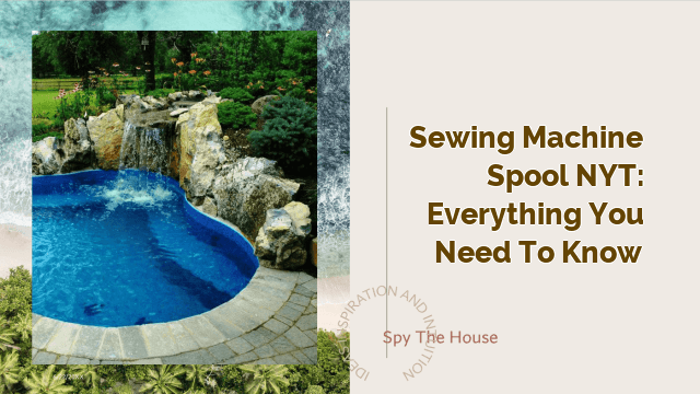 Sewing Machine Spool NYT: Everything You Need to Know