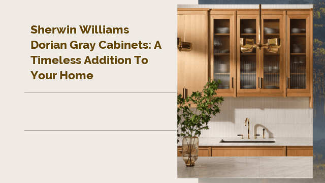 Sherwin Williams Dorian Gray Cabinets: A Timeless Addition to Your Home