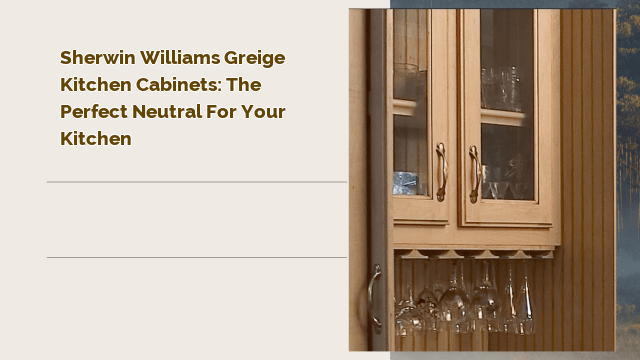 Sherwin Williams Greige Kitchen Cabinets: The Perfect Neutral for Your Kitchen