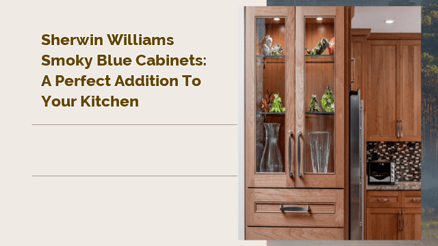 Sherwin Williams Smoky Blue Cabinets: A Perfect Addition to Your Kitchen